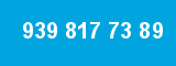 939 817 73 89